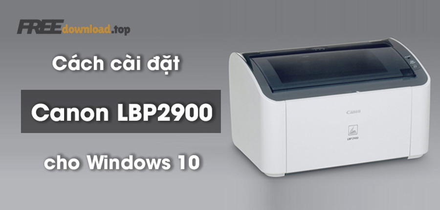 cach cai dat may in canon 2900 cho win 10 don gian 1 760x367 1