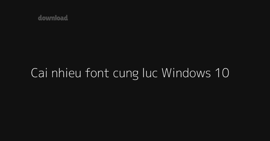 Hướng dẫn cài font chữ Windows 10 cho người mới, kèm gỡ 6 fff 4
