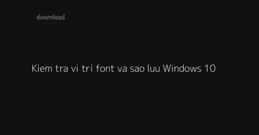 Hướng dẫn cài font chữ Windows 10 cho người mới, kèm gỡ 10 fff 8