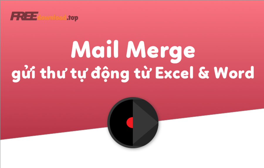 Trộn thư Mail Merge: hướng dẫn tự động cho văn phòng, khỏi thủ công 5 gui thu tu dong 73f51eea