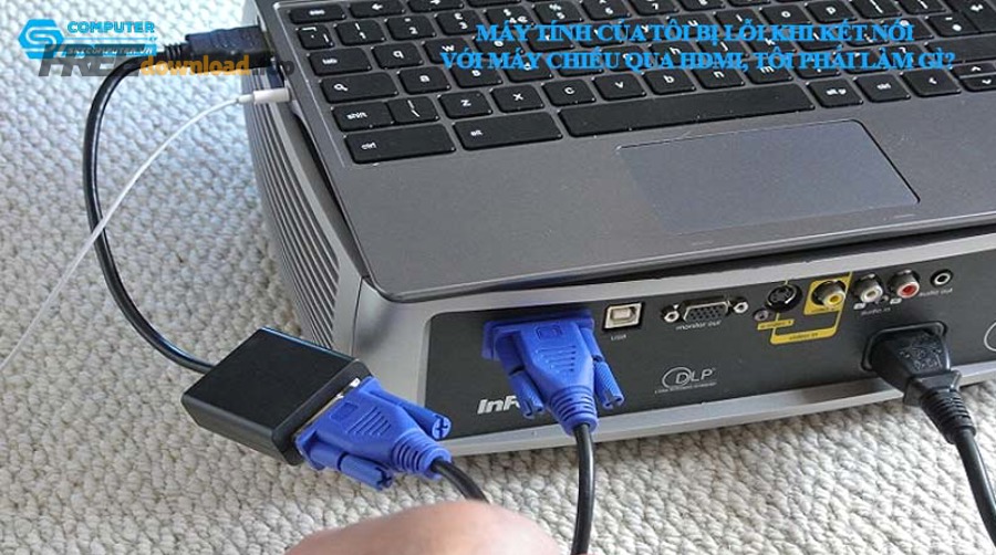 may tinh cua toi bi loi khi ket noi voi may chieu qua hdmi toi phai lam gi 1
